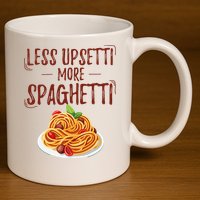 Less Upsetti More Spaghetti Pasta Lover 11oz C Handle Ceramic Mug