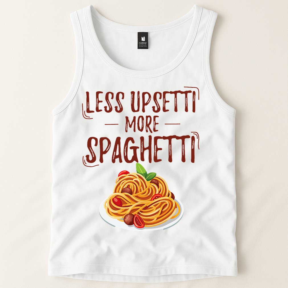 Less Upsetti More Spaghetti Pasta Lover Tank Top