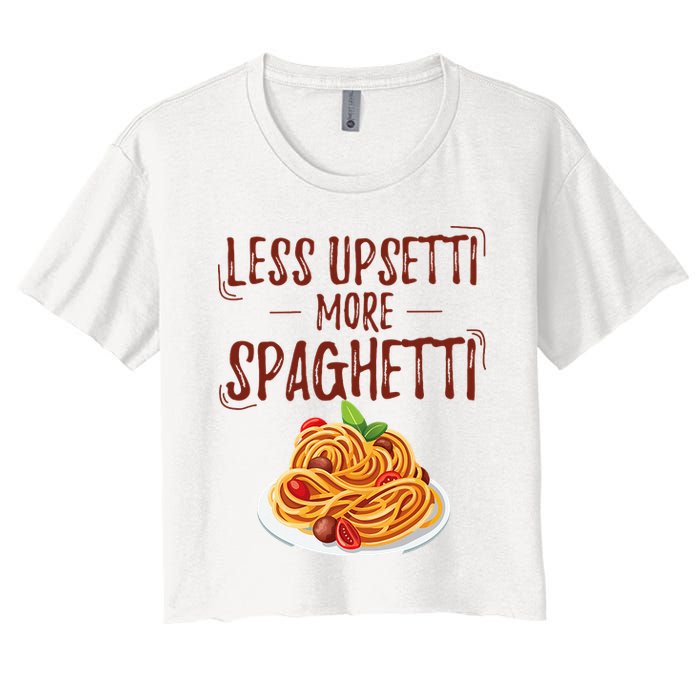 Less Upsetti More Spaghetti Pasta Lover Women's Crop Top Tee