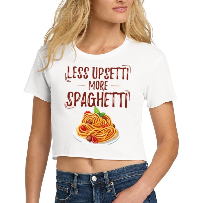 Less Upsetti More Spaghetti Pasta Lover Women's Crop Top Tee