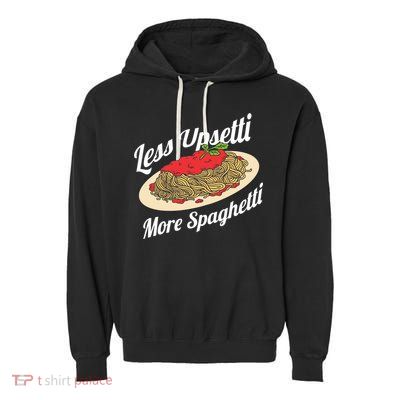Less Upsetti More Spaghetti Funny Spaghetti Pasta Gift Cute Gift Garment-Dyed Fleece Hoodie