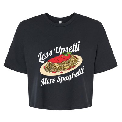 Less Upsetti More Spaghetti Funny Spaghetti Pasta Gift Cute Gift Bella+Canvas Jersey Crop Tee