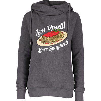 Less Upsetti More Spaghetti Funny Spaghetti Pasta Gift Cute Gift Womens Funnel Neck Pullover Hood