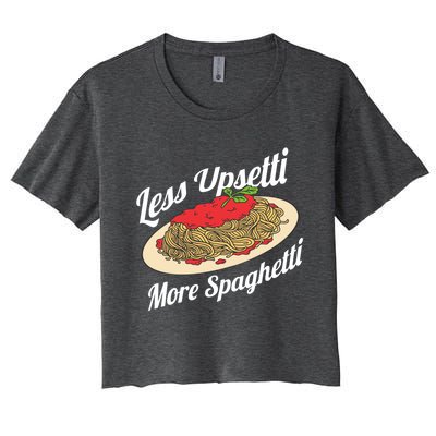 Less Upsetti More Spaghetti Funny Spaghetti Pasta Gift Cute Gift Women's Crop Top Tee