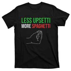 Less Upsetti More Spaghetti Funny Italian Sayings T-Shirt