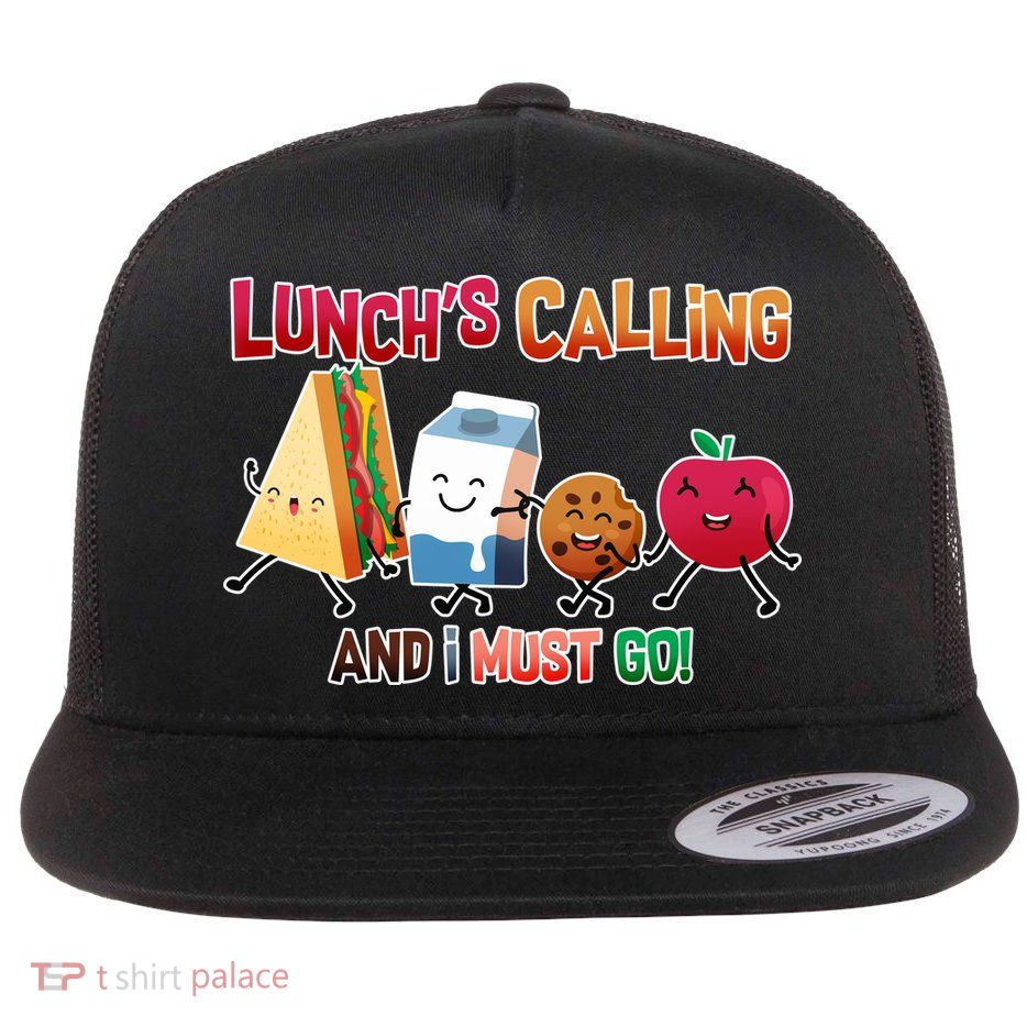 Lunch Is Calling And I Must Go Flat Bill Trucker Hat