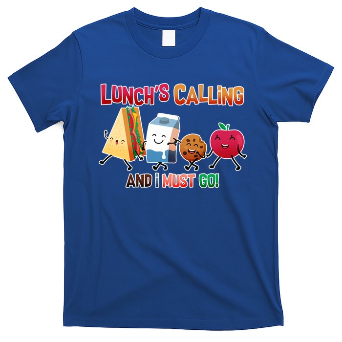 Lunch Is Calling And I Must Go T-Shirt