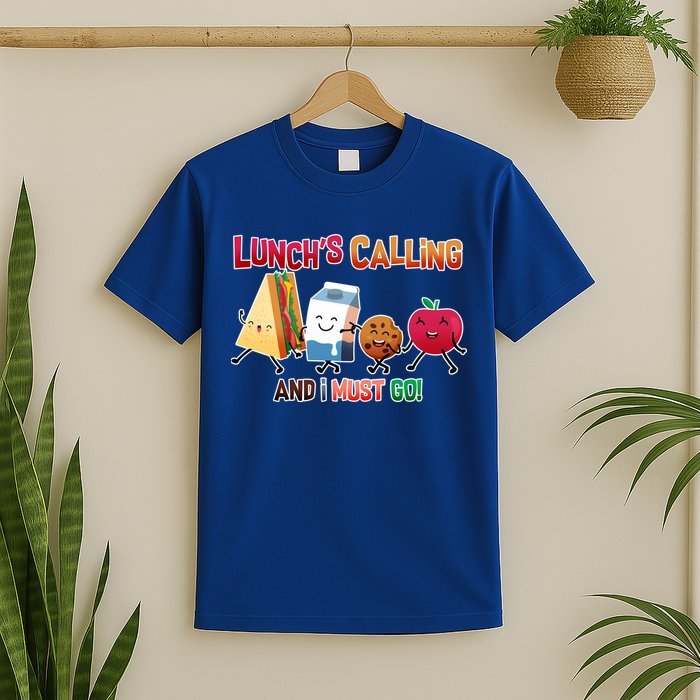 Lunch Is Calling And I Must Go T-Shirt