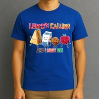 Lunch Is Calling And I Must Go T-Shirt