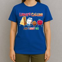 Lunch Is Calling And I Must Go T-Shirt