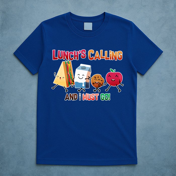 Lunch Is Calling And I Must Go T-Shirt