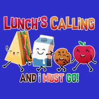 Lunch Is Calling And I Must Go T-Shirt