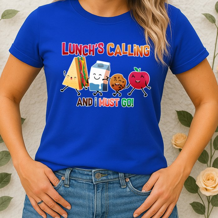 Lunch Is Calling And I Must Go Womens T-Shirt