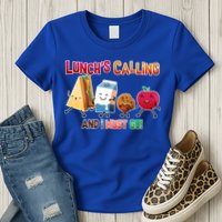 Lunch Is Calling And I Must Go Womens T-Shirt