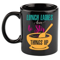 Lunch Ladies Love To Stir Things Up 11oz C Handle Ceramic Mug
