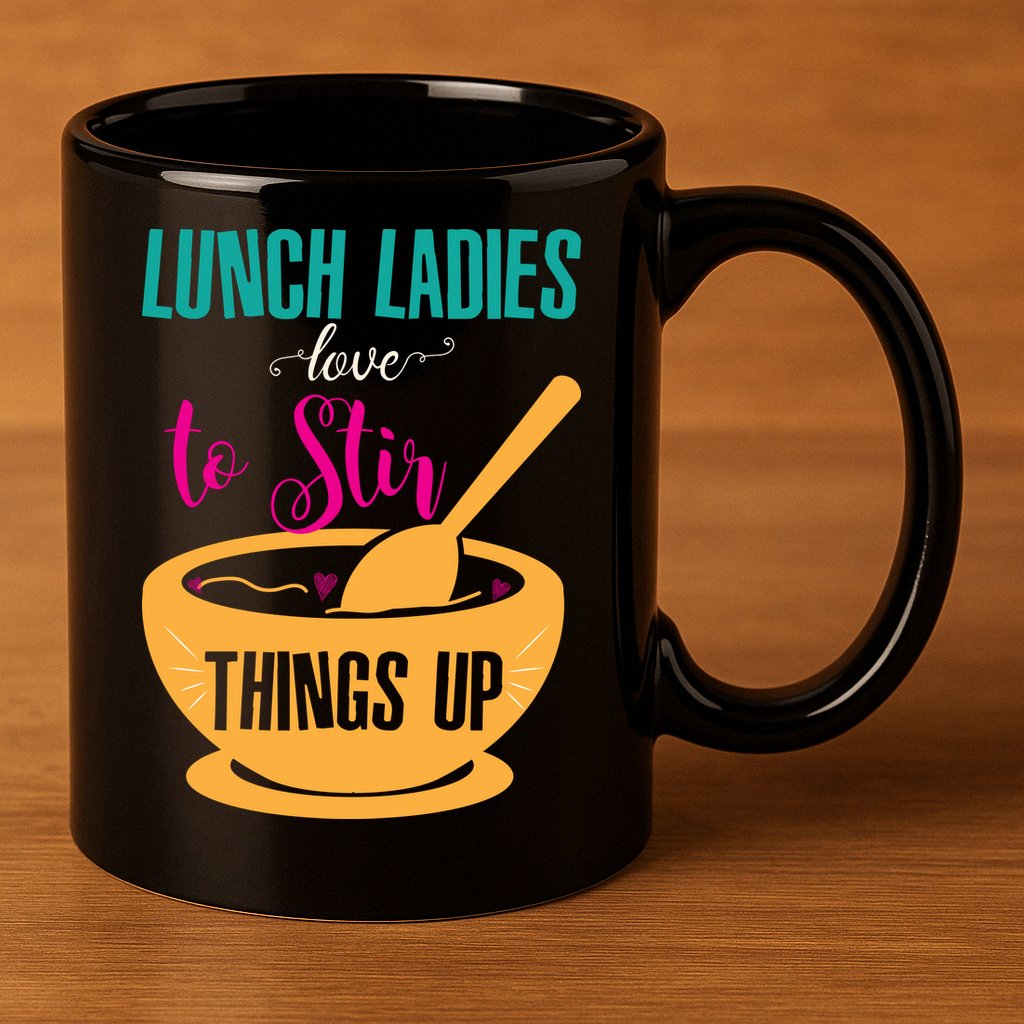 Lunch Ladies Love To Stir Things Up 11oz C Handle Ceramic Mug