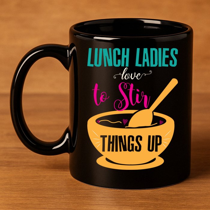 Lunch Ladies Love To Stir Things Up 11oz C Handle Ceramic Mug