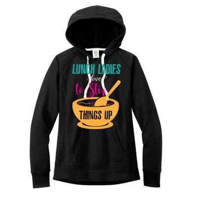 Lunch Ladies Love To Stir Things Up Women's Fleece Hoodie