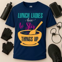 Lunch Ladies Love To Stir Things Up Performance Shirt