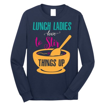 Lunch Ladies Love To Stir Things Up Long Sleeve Shirt