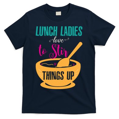 Lunch Ladies Love To Stir Things Up T-Shirt