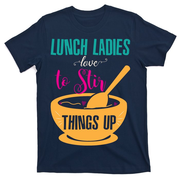 Lunch Ladies Love To Stir Things Up T-Shirt