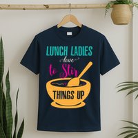 Lunch Ladies Love To Stir Things Up T-Shirt