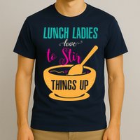 Lunch Ladies Love To Stir Things Up T-Shirt
