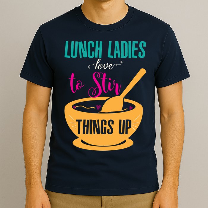 Lunch Ladies Love To Stir Things Up T-Shirt