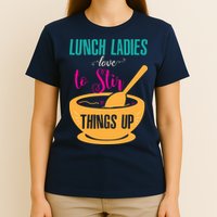 Lunch Ladies Love To Stir Things Up T-Shirt