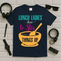 Lunch Ladies Love To Stir Things Up T-Shirt