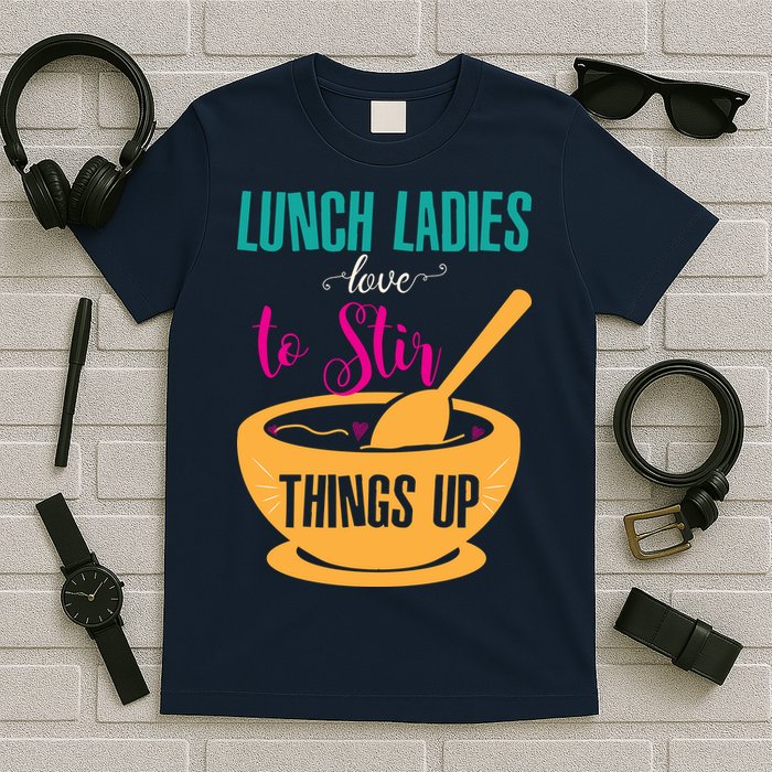 Lunch Ladies Love To Stir Things Up T-Shirt
