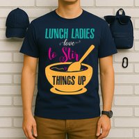 Lunch Ladies Love To Stir Things Up T-Shirt