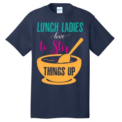 Lunch Ladies Love To Stir Things Up Tall T-Shirt