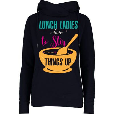 Lunch Ladies Love To Stir Things Up Womens Funnel Neck Pullover Hood