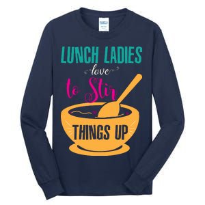 Lunch Ladies Love To Stir Things Up Tall Long Sleeve T-Shirt