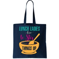 Lunch Ladies Love To Stir Things Up Tote Bag