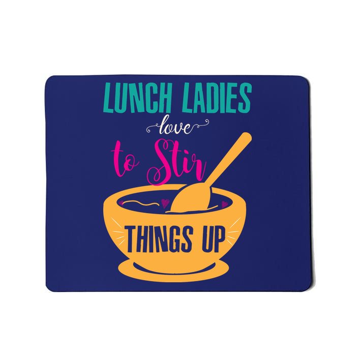 Lunch Ladies Love To Stir Things Up Mousepad