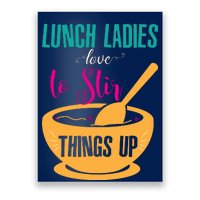 Lunch Ladies Love To Stir Things Up Poster