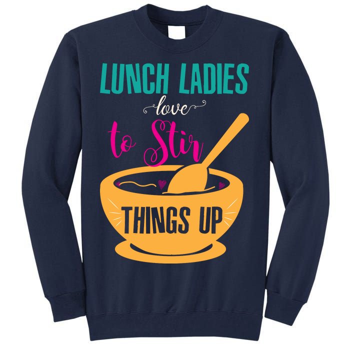 Lunch Ladies Love To Stir Things Up Tall Sweatshirt