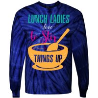 Lunch Ladies Love To Stir Things Up Tie-Dye Long Sleeve Shirt