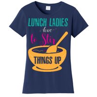 Lunch Ladies Love To Stir Things Up Women's T-Shirt