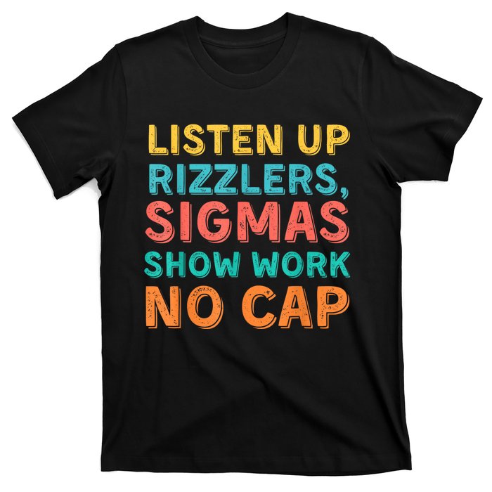 Listen Up Rizzlers Sigmas Show Work No Cap Teacher Funny T-Shirt