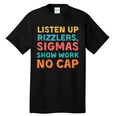 Listen Up Rizzlers Sigmas Show Work No Cap Teacher Funny Tall T-Shirt