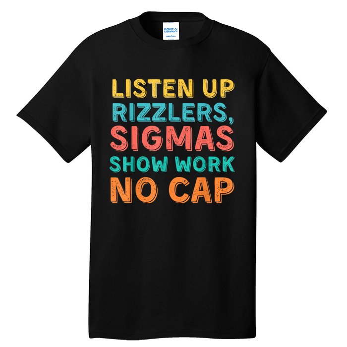 Listen Up Rizzlers Sigmas Show Work No Cap Teacher Funny Tall T-Shirt