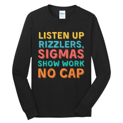 Listen Up Rizzlers Sigmas Show Work No Cap Teacher Funny Tall Long Sleeve T-Shirt