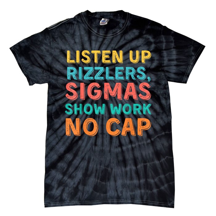 Listen Up Rizzlers Sigmas Show Work No Cap Teacher Funny Tie-Dye T-Shirt