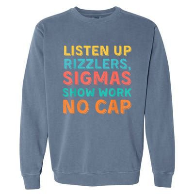 Listen Up Rizzlers Sigmas Show Work No Cap Teacher Funny Garment-Dyed Sweatshirt