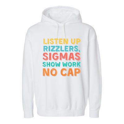 Listen Up Rizzlers Sigmas Show Work No Cap Teacher Funny Garment-Dyed Fleece Hoodie