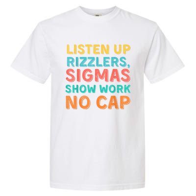 Listen Up Rizzlers Sigmas Show Work No Cap Teacher Funny Garment-Dyed Heavyweight T-Shirt